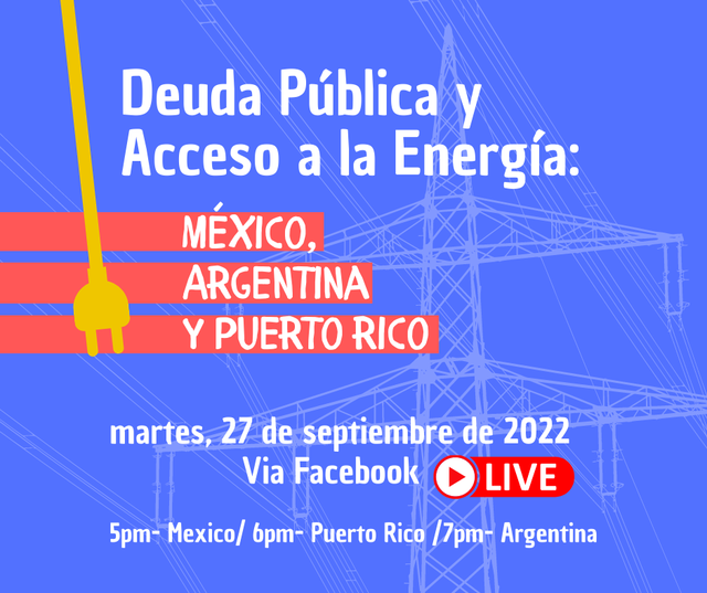 Conversatorio vía FB Live “Deuda pública y acceso a la energía: México, Argentina y Puerto Rico” 27 septiembre 7:00pm hora Argentina